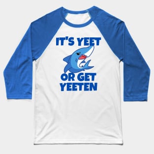 It's Yeet or Get Yeeten Shark design Baseball T-Shirt